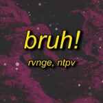 RVNGE x NPTV – bruh!